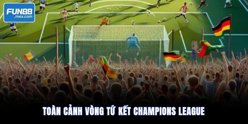 Soi Kèo C1 Tứ Kết | Nhận Định Chi Tiết Các Cặp Đấu Tâm Điểm 1 Toàn cảnh vòng tứ kết Champions League