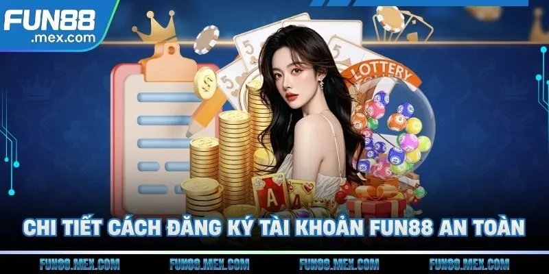 Chi tiết cách thức đăng ký tài khoản Fun88 an toàn