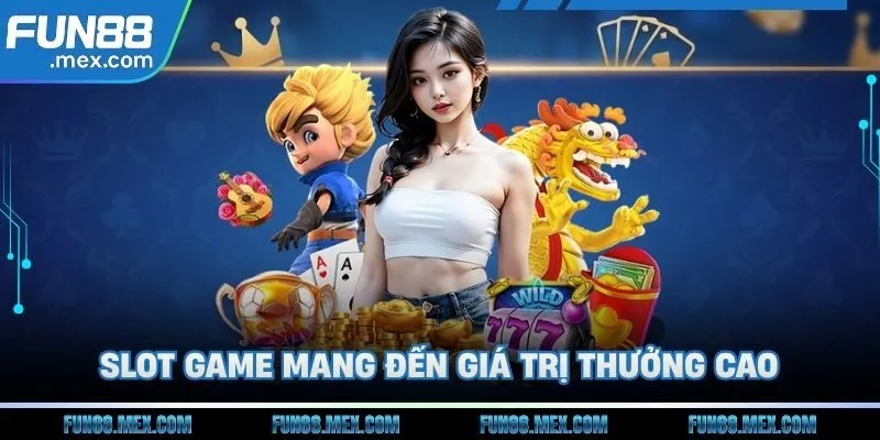 Slot game mang đến giá trị thưởng cao